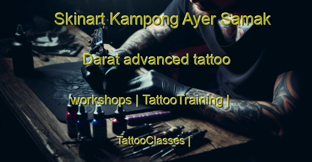 Skinart Kampong Ayer Samak Darat advanced tattoo workshops | TattooTraining | TattooClasses | SkinartTraining-Singapore